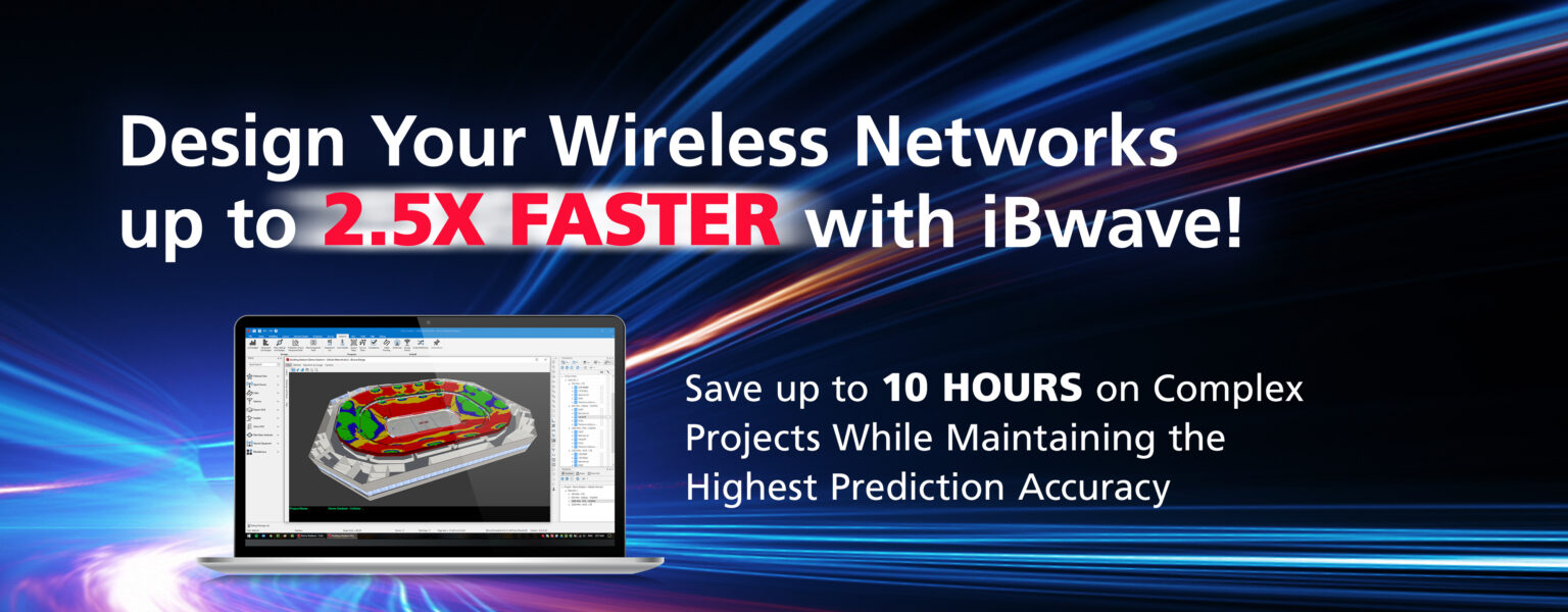 Design Your Wireless Networks up to 2.5 Faster with iBwave